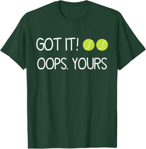 Got It Oops Yours Funny Tennis Lovers T-Shirt - T-Shirt | Forest
