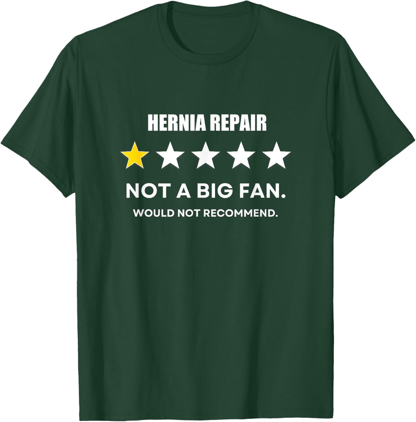 Hernia repair Not a Big Fan, Would Not Recommend T-Shirt - T-Shirt | Forest