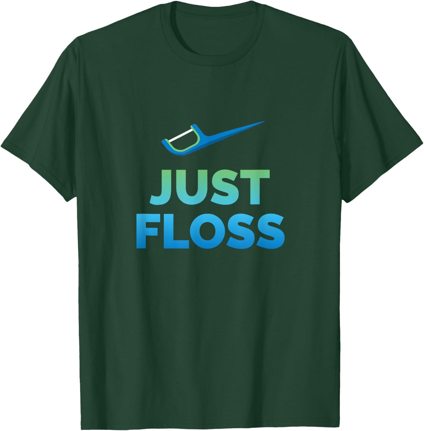 Funny Dentist Gift Just Floss Dental Assistant Hygienist T-Shirt - T-Shirt | Forest