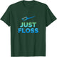 Funny Dentist Gift Just Floss Dental Assistant Hygienist T-Shirt - T-Shirt | Forest