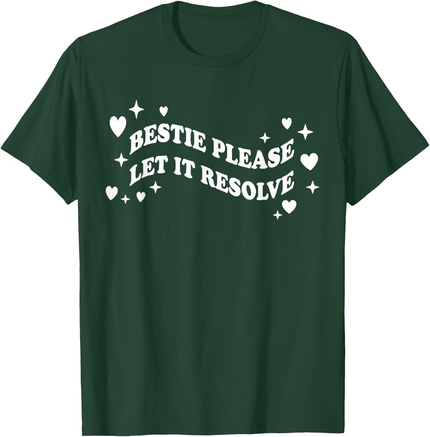 Bestie Please Let It Resolve T-Shirt - T-Shirt | Forest