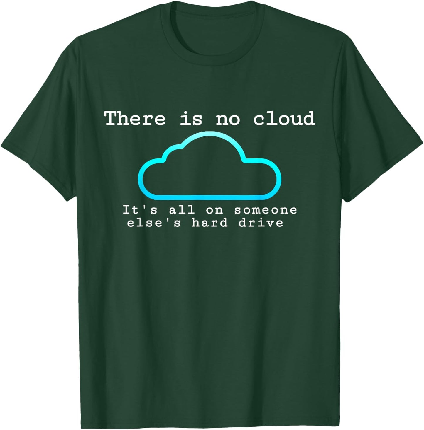 There is no cloud... Funny computer tech humor T-Shirt - T-Shirt | Forest