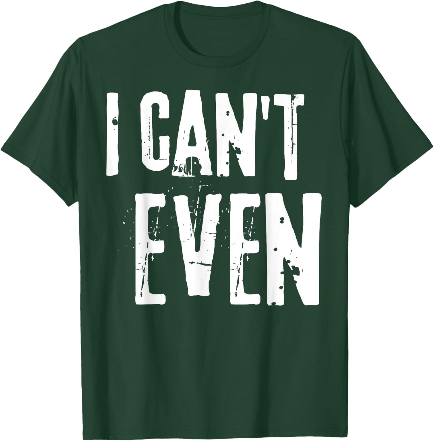 Funny Fitness Joke Workout Saying "I Can't Even" T-Shirt - T-Shirt | Forest