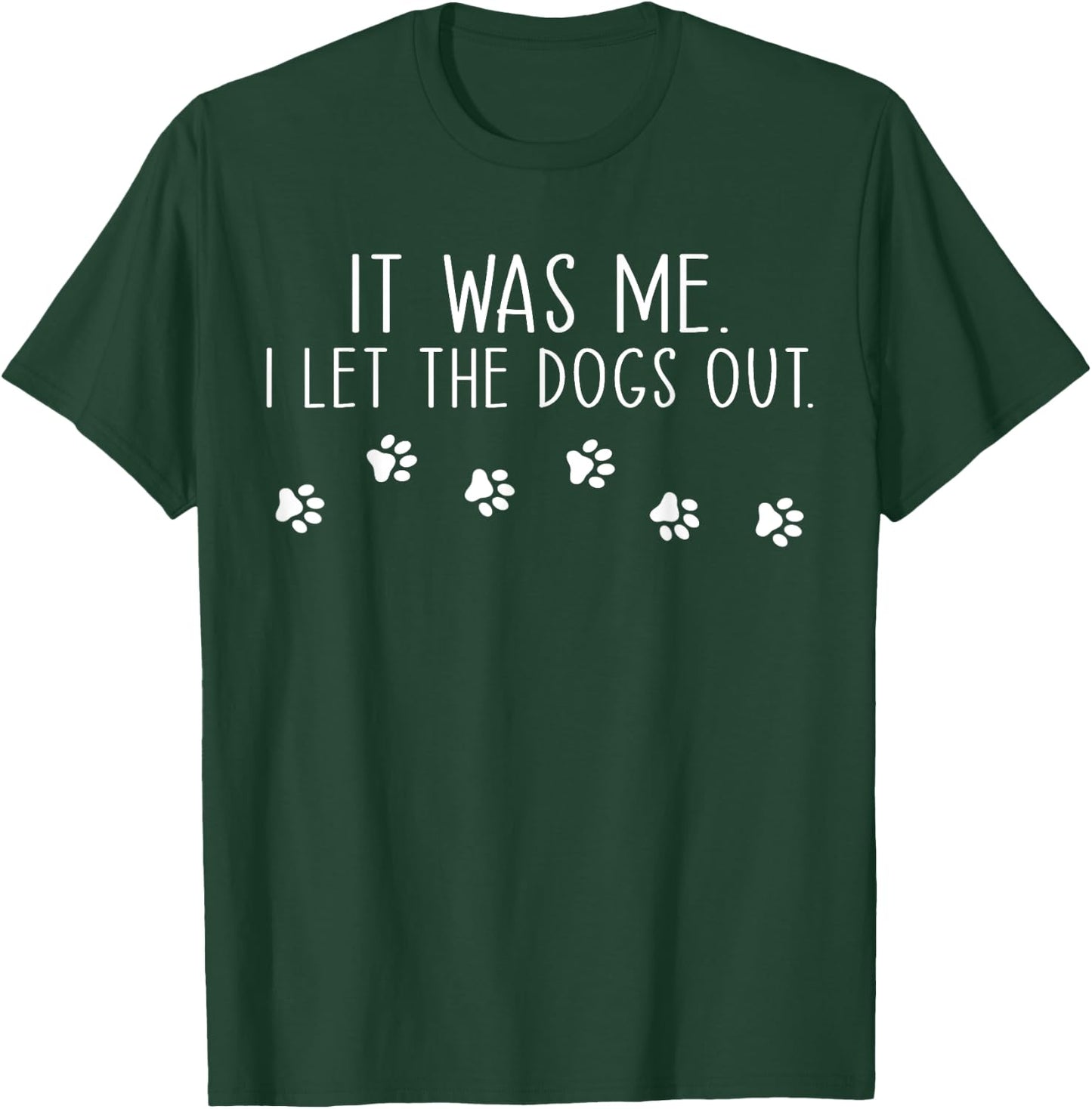 It Was Me I Let The Dogs Out Pet Dog Lover Funny Women Girls Kids T-Shirt - T-Shirt | Forest