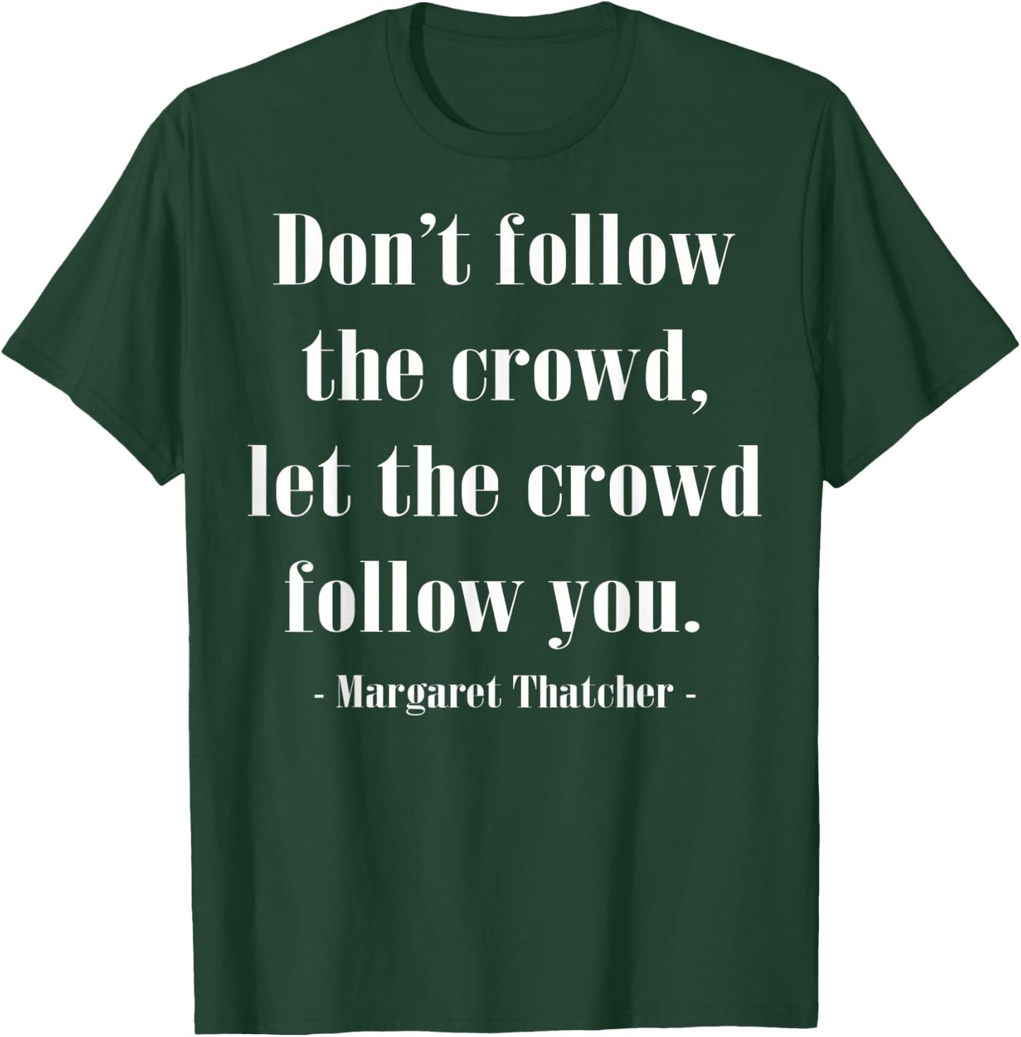 The Crowd Famous History Quote Margaret Thatcher T-Shirt - T-Shirt | Forest