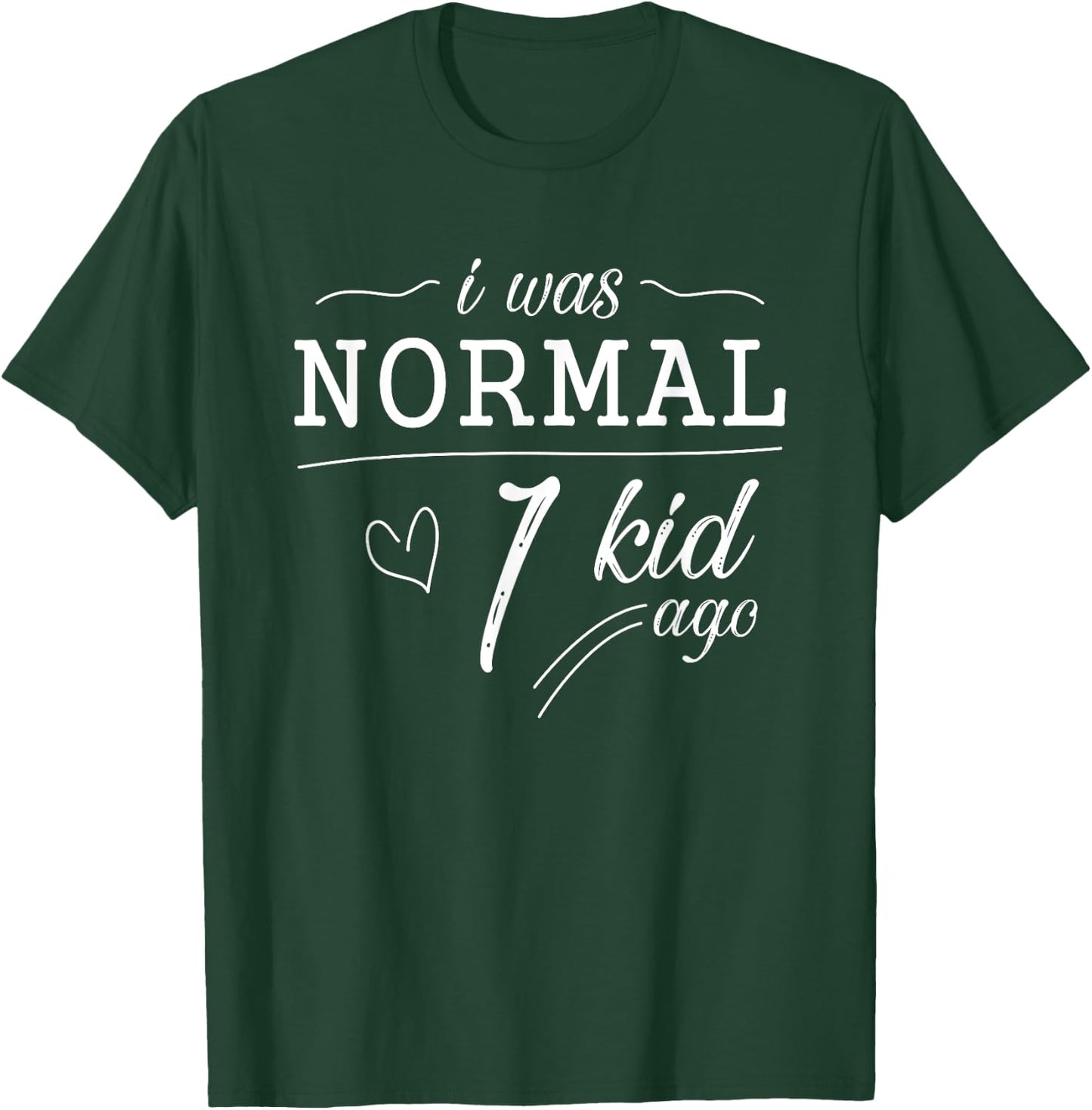 I Was Normal 1 Kid Ago Funny Mom Dad Father Mothers Day T-Shirt - T-Shirt | Forest