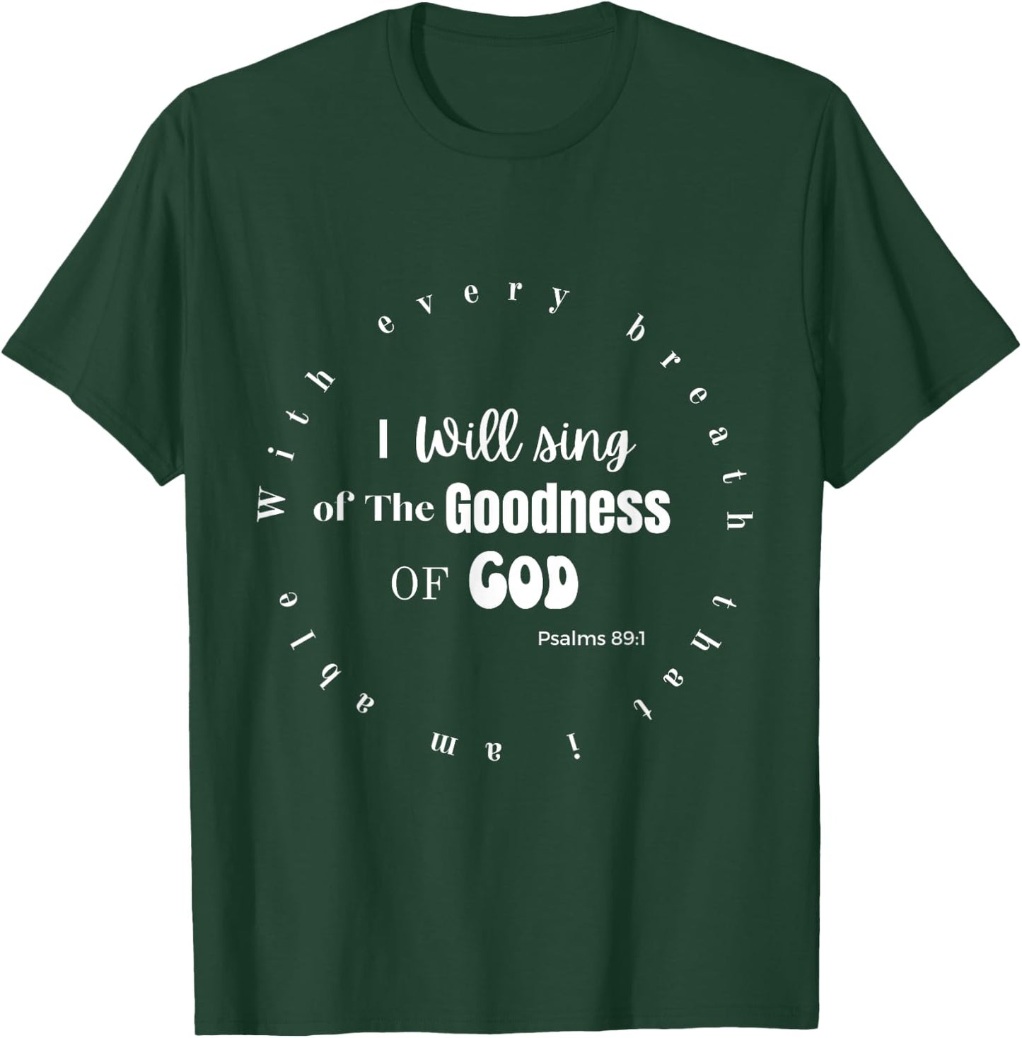 I Will Sing of the Goodness of God T-Shirt - T-Shirt | Forest