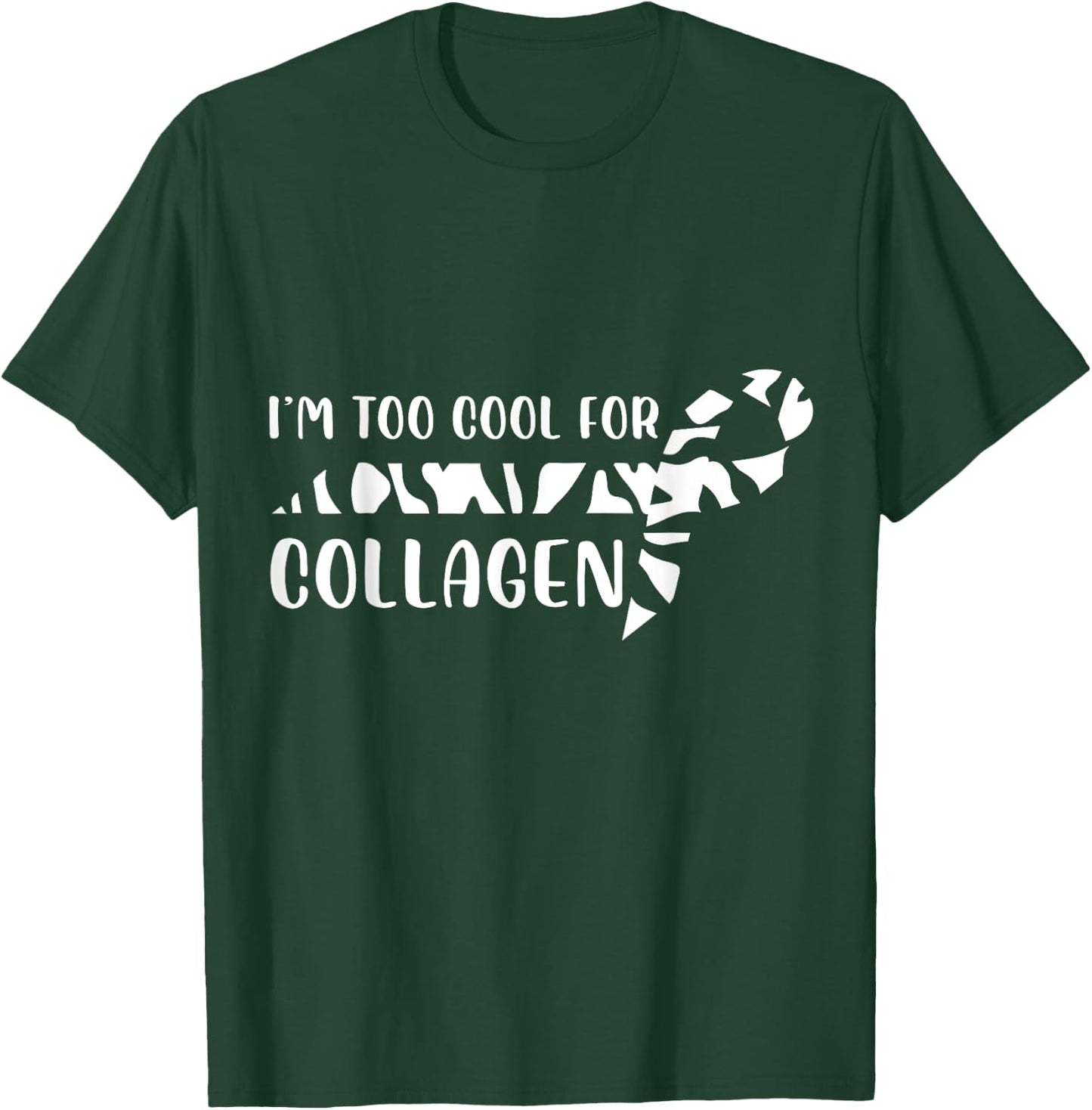 I'm Too Cool For Collagen Chronic Illness EDS Support T-Shirt - T-Shirt | Forest