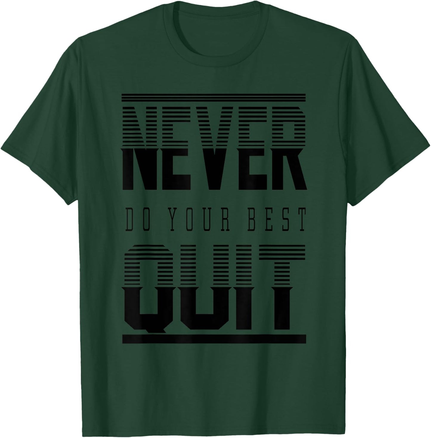 Never Do Your Best Quit Gift T-Shirt - T-Shirt | Forest