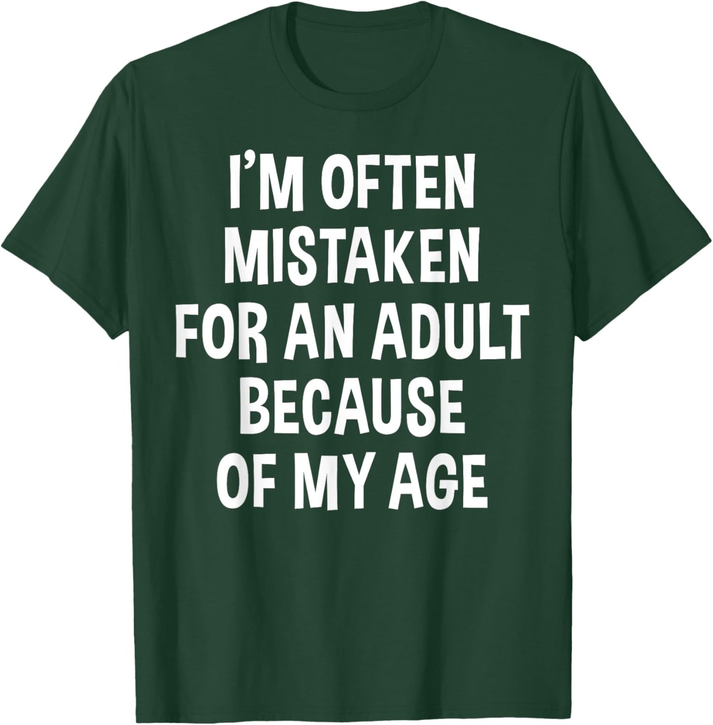 I'm Often Mistaken For An Adult Because Of My Age | Funny T-Shirt - T-Shirt | Forest