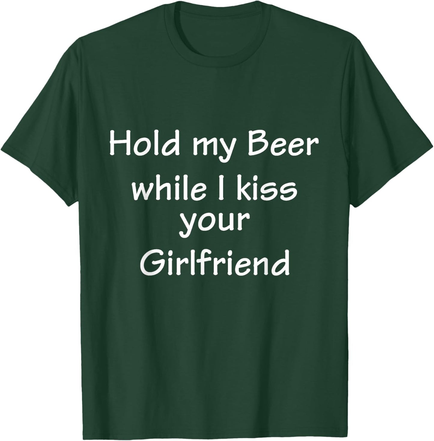 Hold-My-Beer-While-I-Kiss-Your-Girlfriend T-Shirt - T-Shirt | Forest