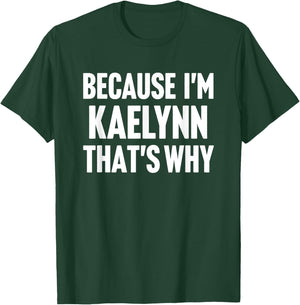 Because I'm Kaelynn That's Why Am Personalized Name T-Shirt - T-Shirt | Forest