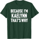 Because I'm Kaelynn That's Why Am Personalized Name T-Shirt - T-Shirt | Forest