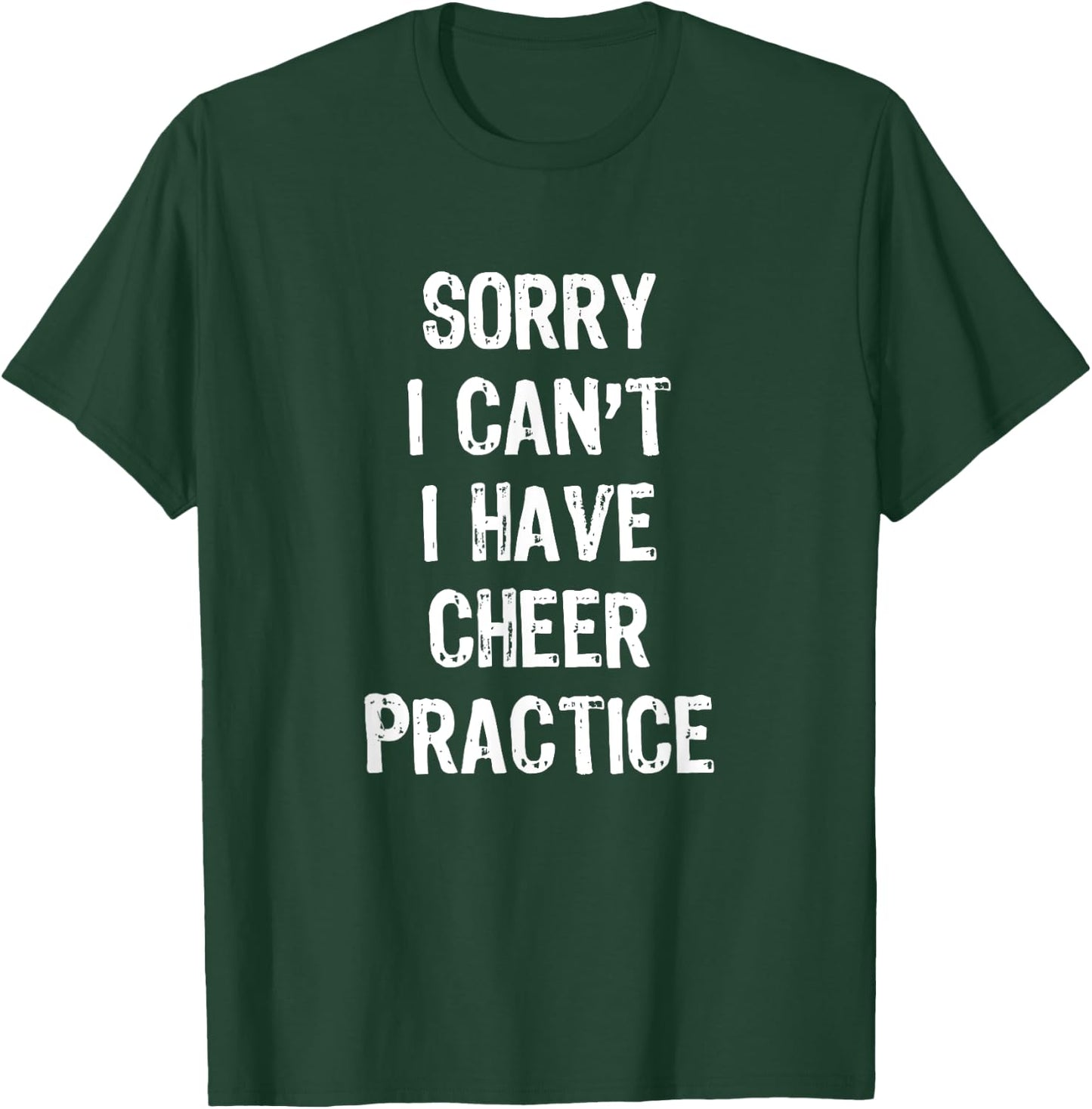 Sorry I Can't I Have Cheer Practice Funny Gift Cheerleader T-Shirt - T-Shirt | Forest