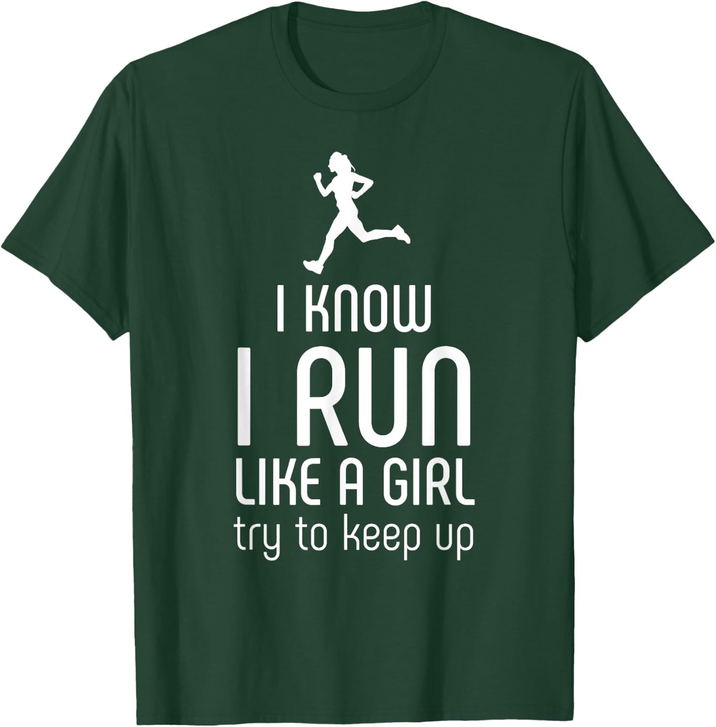 I Know I Run Like A Girl Try To Keep Up Runner T-Shirt - T-Shirt | Forest