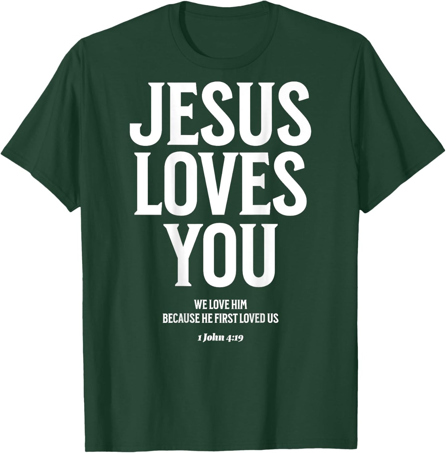 Jesus Loves You (1 John 4:19) Bible Verse (On Back) T-Shirt - T-Shirt | Forest