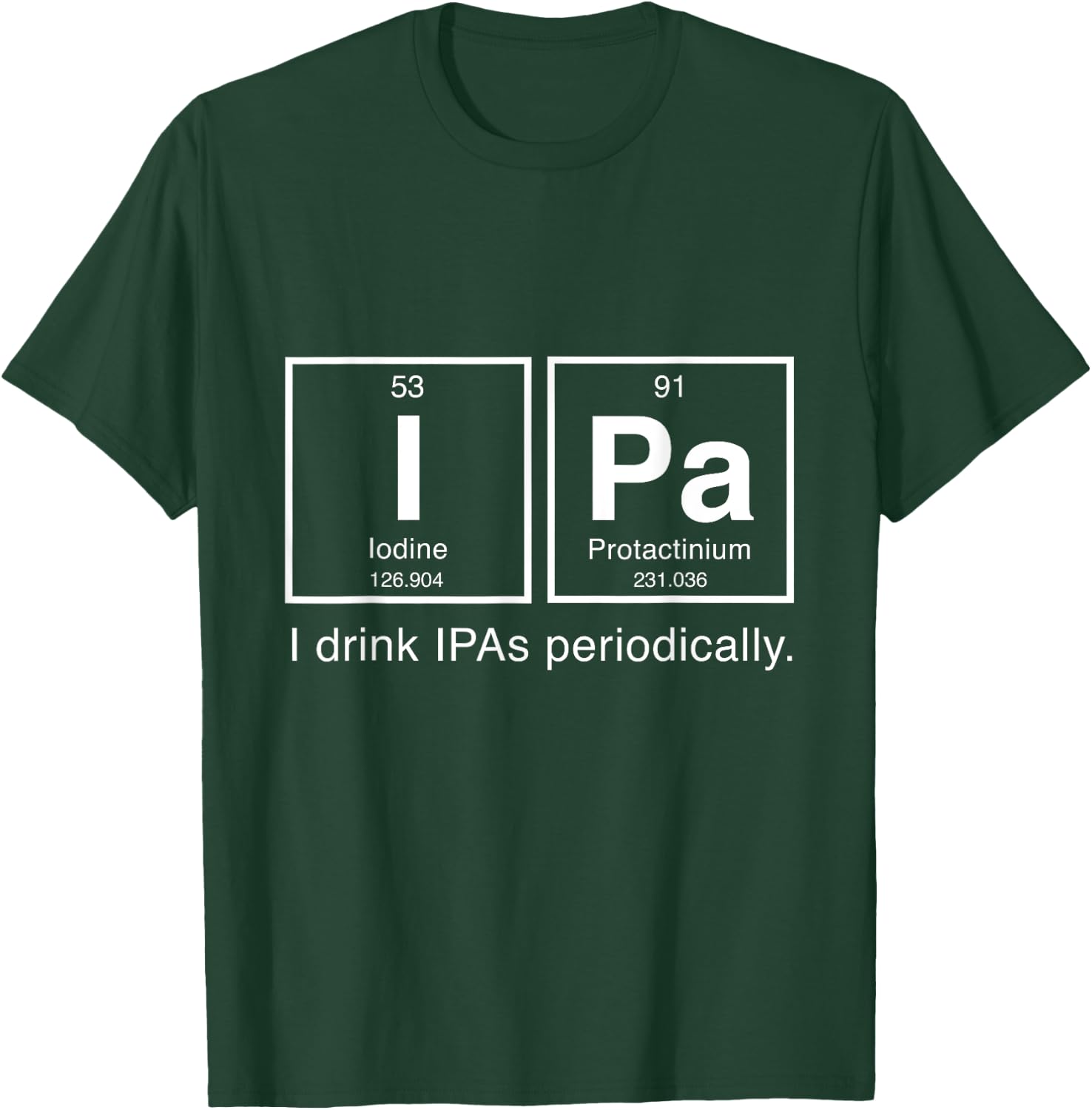 IPA Periodic Table T Shirt - I Drink IPAs Periodically T-Shirt - T-Shirt | Forest