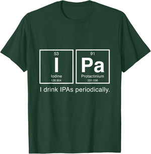 IPA Periodic Table T Shirt - I Drink IPAs Periodically T-Shirt - T-Shirt | Forest
