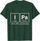 IPA Periodic Table T Shirt - I Drink IPAs Periodically T-Shirt - T-Shirt | Forest