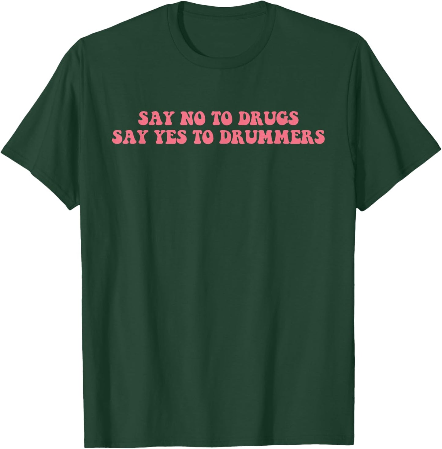 Say No To Drugs Say Yes To Drummers Design T-Shirt - T-Shirt | Forest