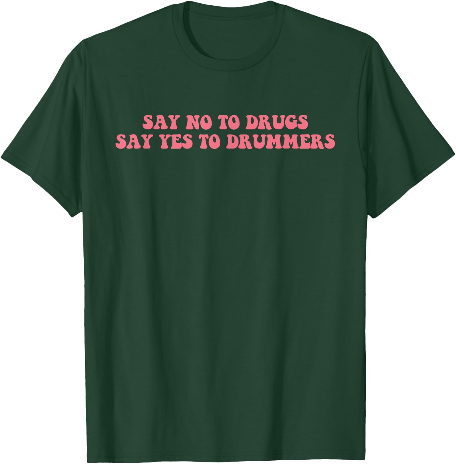 Say No To Drugs Say Yes To Drummers Design T-Shirt - T-Shirt | Forest