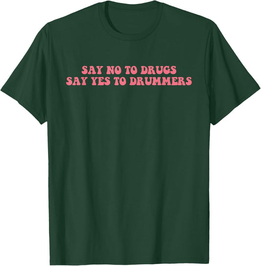 Say No To Drugs Say Yes To Drummers Design T-Shirt - T-Shirt | Forest