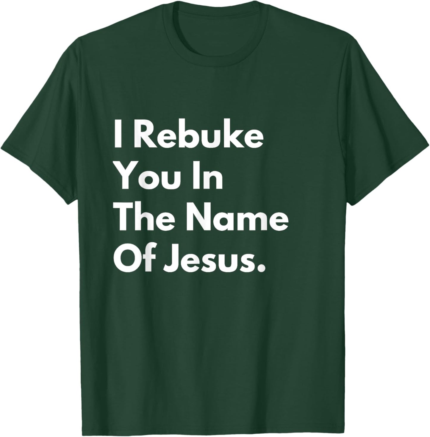 I Rebuke You in the Name of Jesus T-Shirt - T-Shirt | Forest