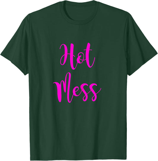 Hot Mess | Cute Fun Hot Mess Shirt T-Shirt - T-Shirt | Forest