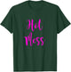 Hot Mess | Cute Fun Hot Mess Shirt T-Shirt - T-Shirt | Forest
