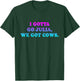I Gotta Go Julia, We Got Cows Apparel Funny saying quote T-Shirt - T-Shirt | Forest