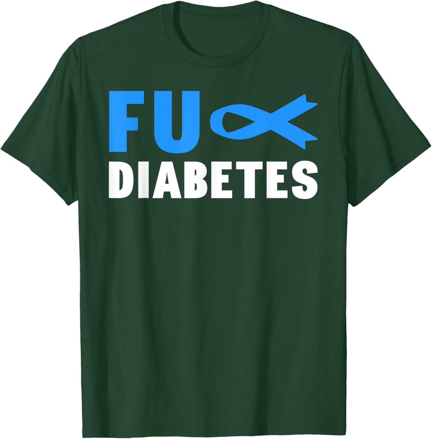 FU Diabetes Awareness - Diabetes Warrior Diabetes Awareness T-Shirt - T-Shirt | Forest
