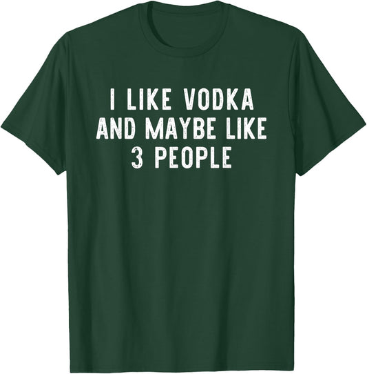 I Like Vodka And Maybe 3 People Funny Lover Gift Christmas T-Shirt - T-Shirt | Forest