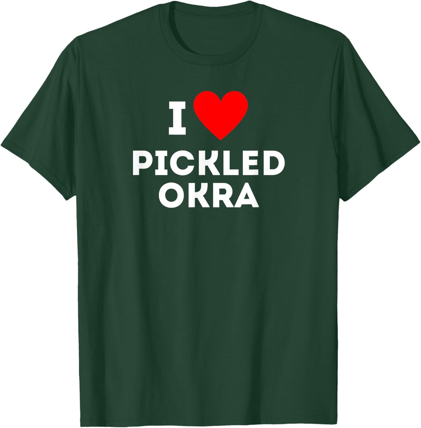 Fun Graphic-I love Pickled Okra T-Shirt - T-Shirt | Forest