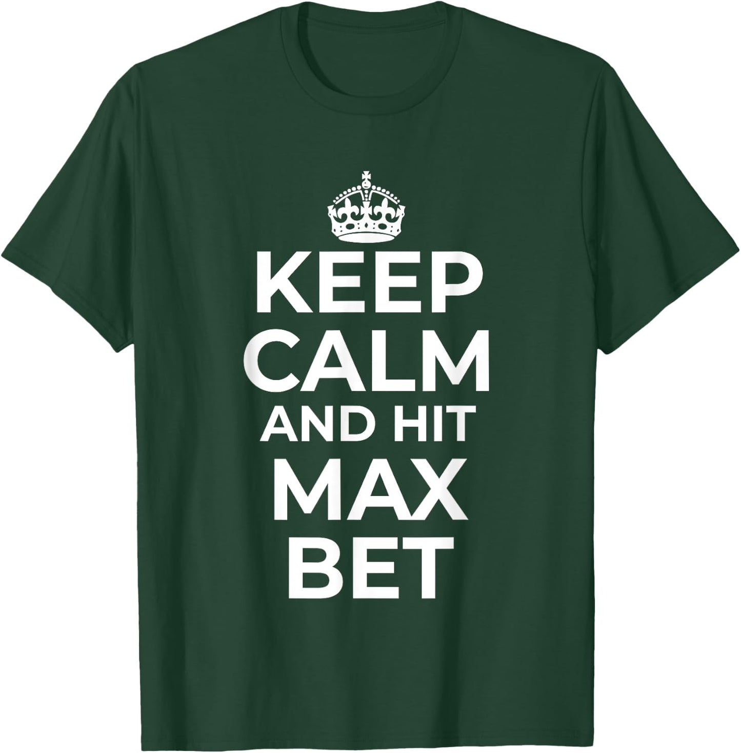 Keep Calm And Hit Max Bet Casino Gambling Slot Machine Play T-Shirt - T-Shirt | Forest