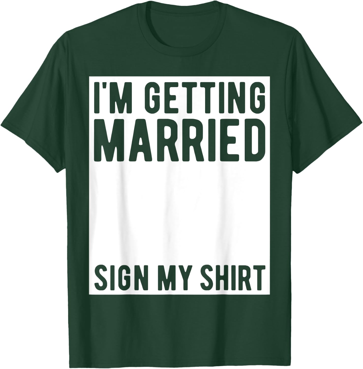 I'm Getting Married Sign My Shirt Funny Marriage Party T-Shirt - T-Shirt | Forest