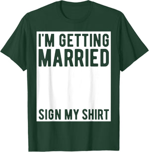 I'm Getting Married Sign My Shirt Funny Marriage Party T-Shirt - T-Shirt | Forest