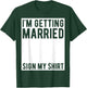 I'm Getting Married Sign My Shirt Funny Marriage Party T-Shirt - T-Shirt | Forest