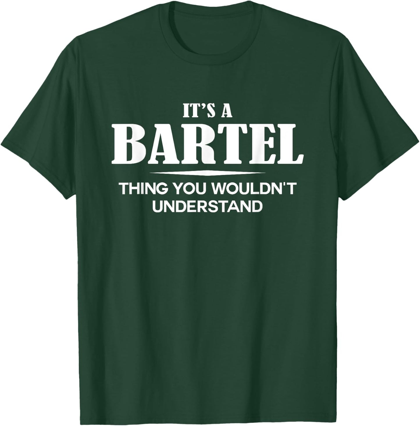 It's A BARTEL Thing You Wouldn't Understand Personalized T-Shirt - T-Shirt | Forest