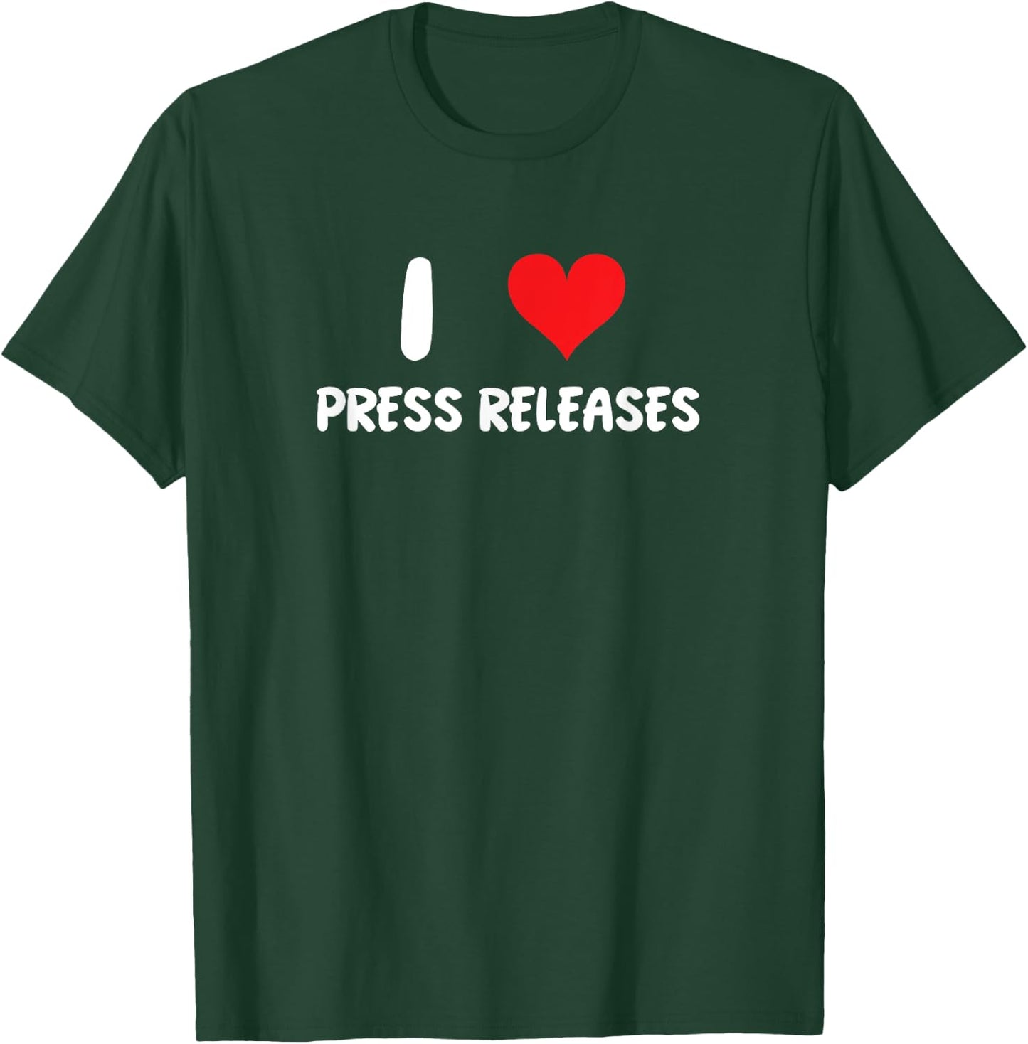 I Love Press Releases - Heart - Journalist Journalism News T-Shirt - T-Shirt | Forest