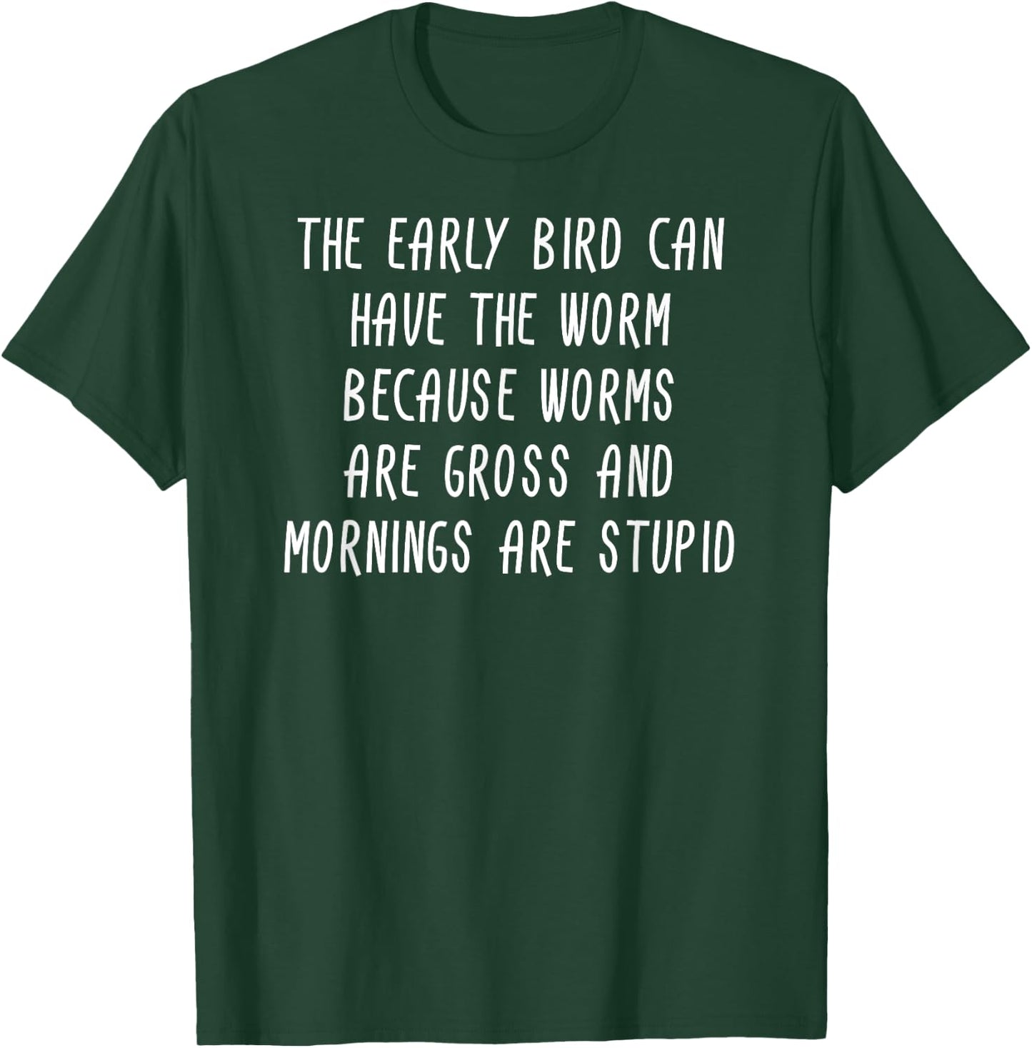 The Early Bird Can Have The Worm Sarcastic Gift T-Shirt - T-Shirt | Forest