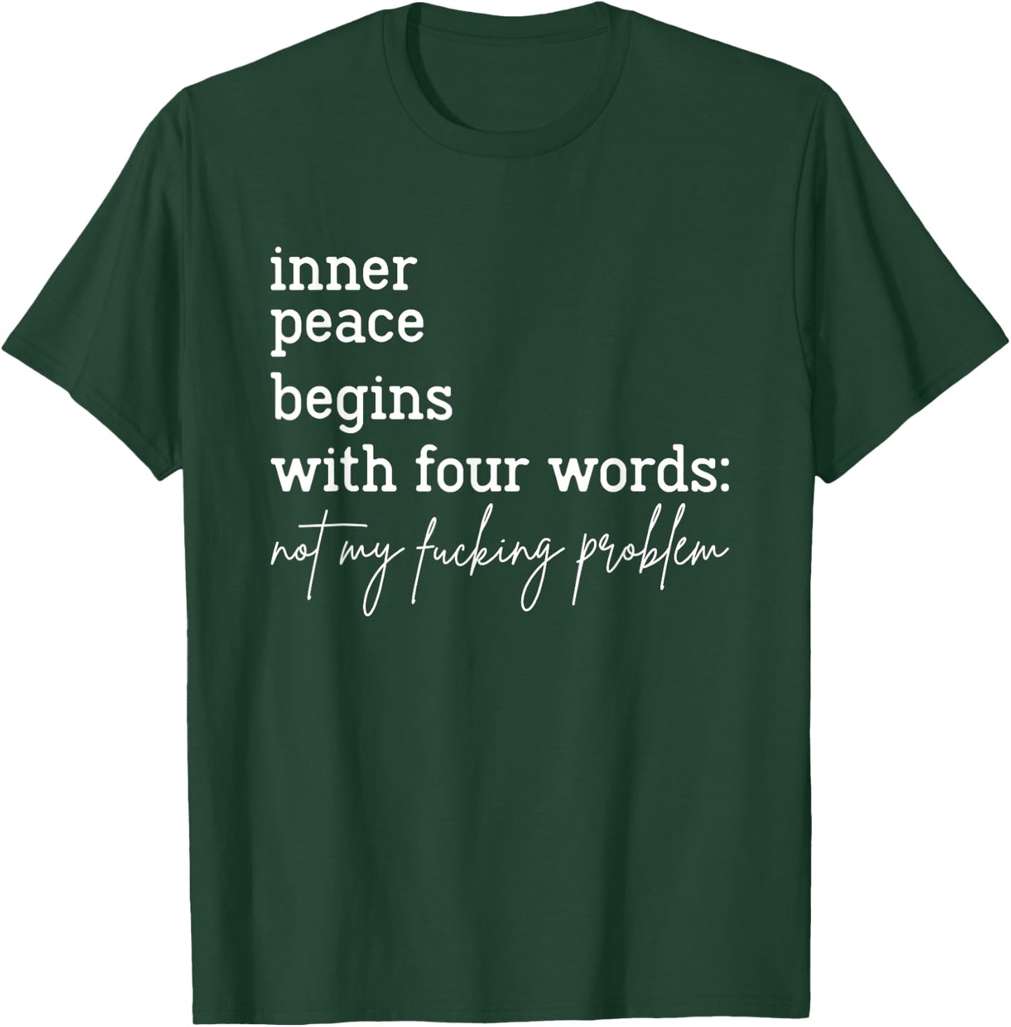 Inner Peace Begins With Four Words Not My Fucking Problem T-Shirt - T-Shirt | Forest