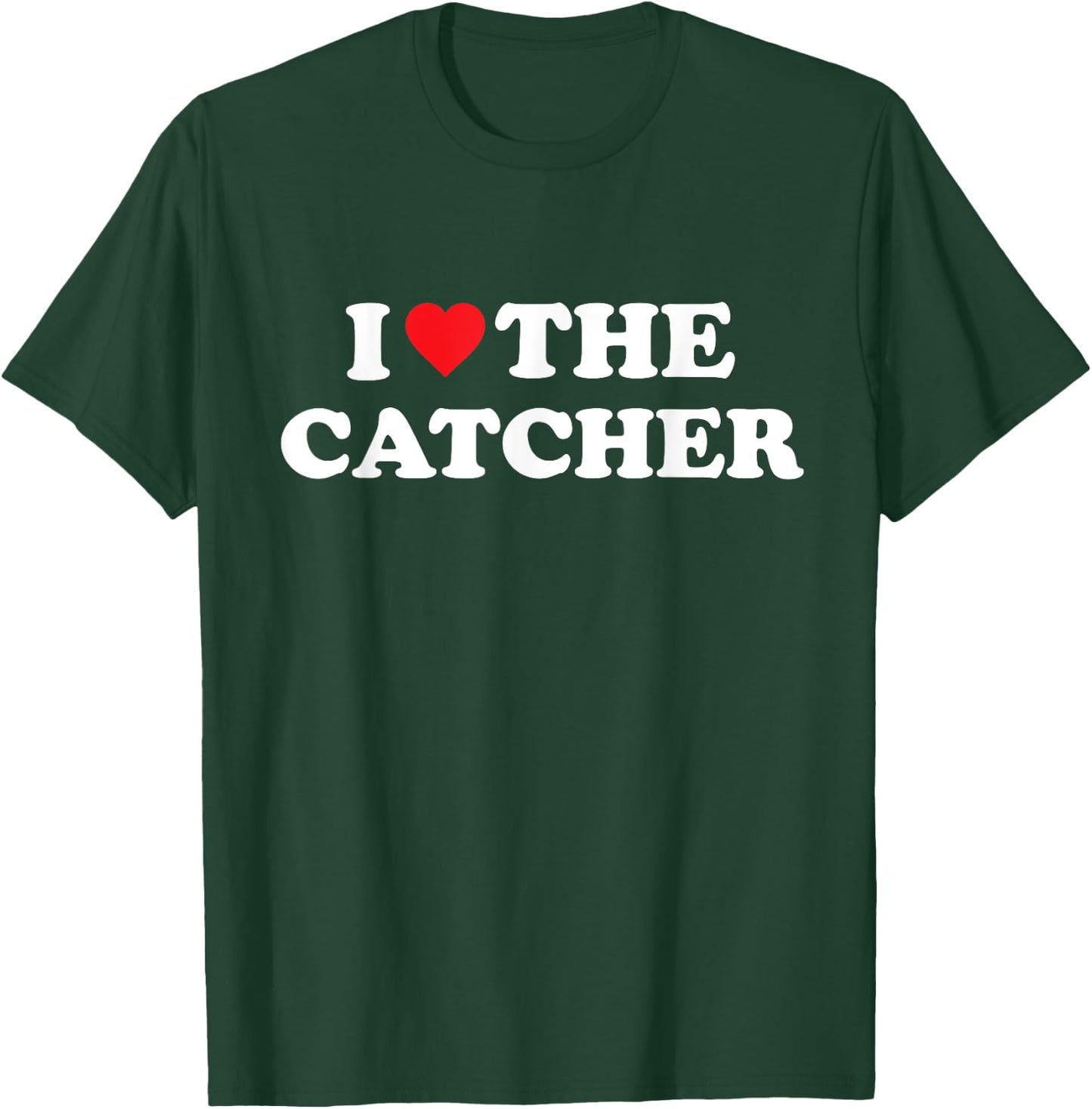 I Love The Catcher Baseball Softball Funny Dad Mom T-Shirt - T-Shirt | Forest