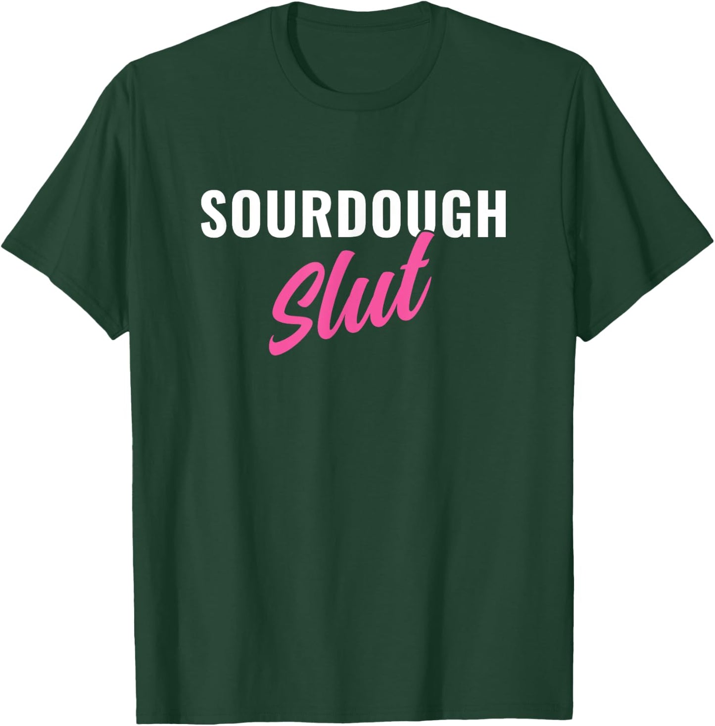 Sourdough Slut Funny Sourdough Lover T-Shirt - T-Shirt | Forest