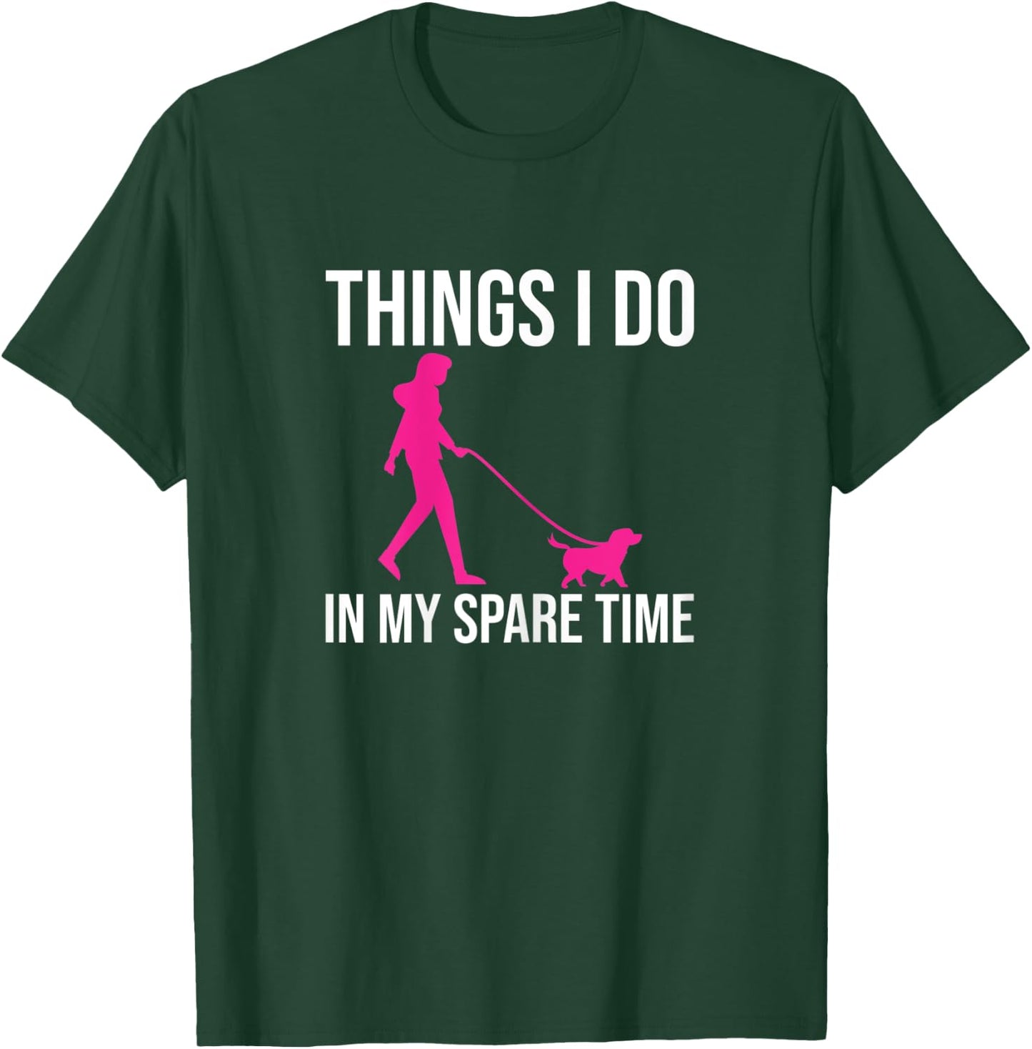 Things I Do In My Spare Time Shirt Dog Walker Gift Girls T-Shirt - T-Shirt | Forest