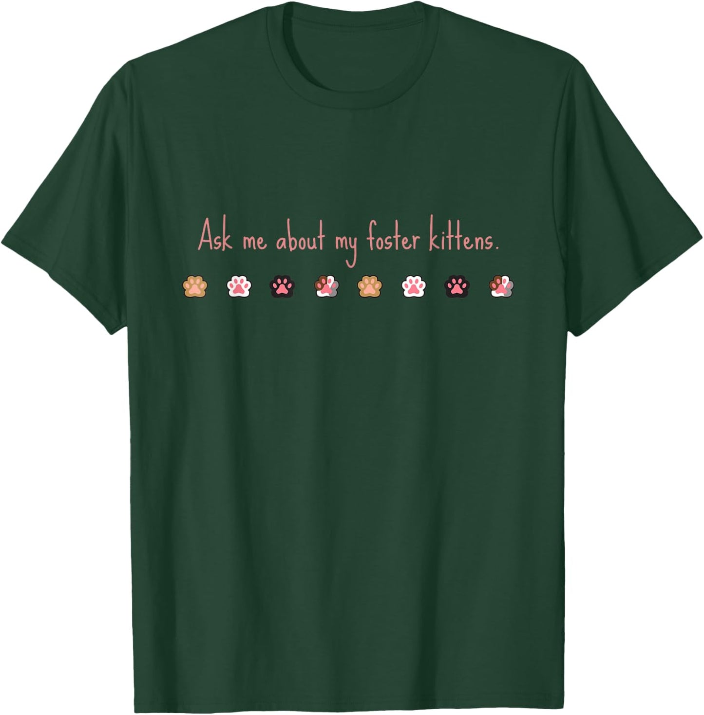 Ask Me About my Foster Kittens T-Shirt - T-Shirt | Forest