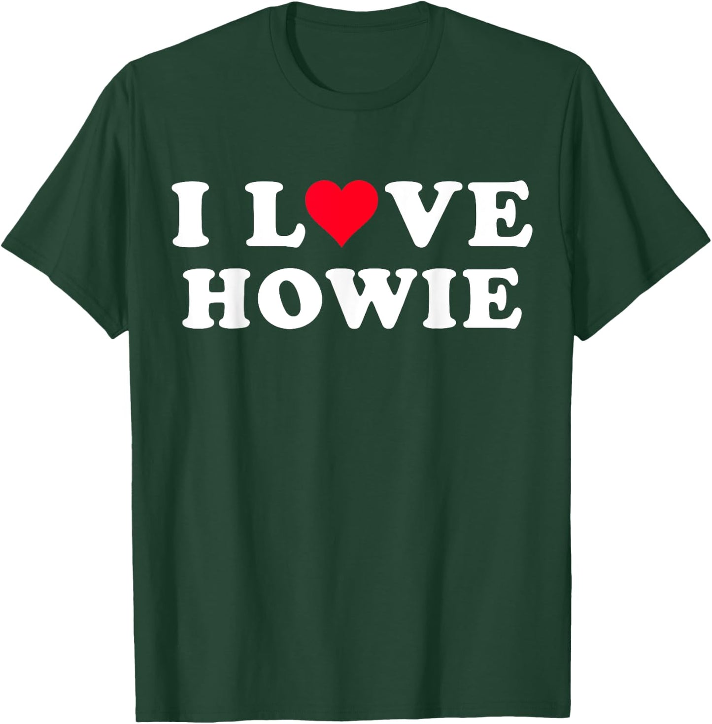 I Love Howie Matching Girlfriend & Boyfriend Howie Name T-Shirt - T-Shirt | Forest