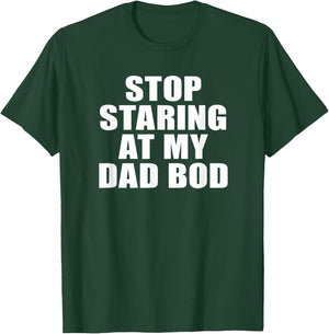 Stop Staring At My Dad Bod, Funny Fitness Gym T-Shirt - T-Shirt | Forest