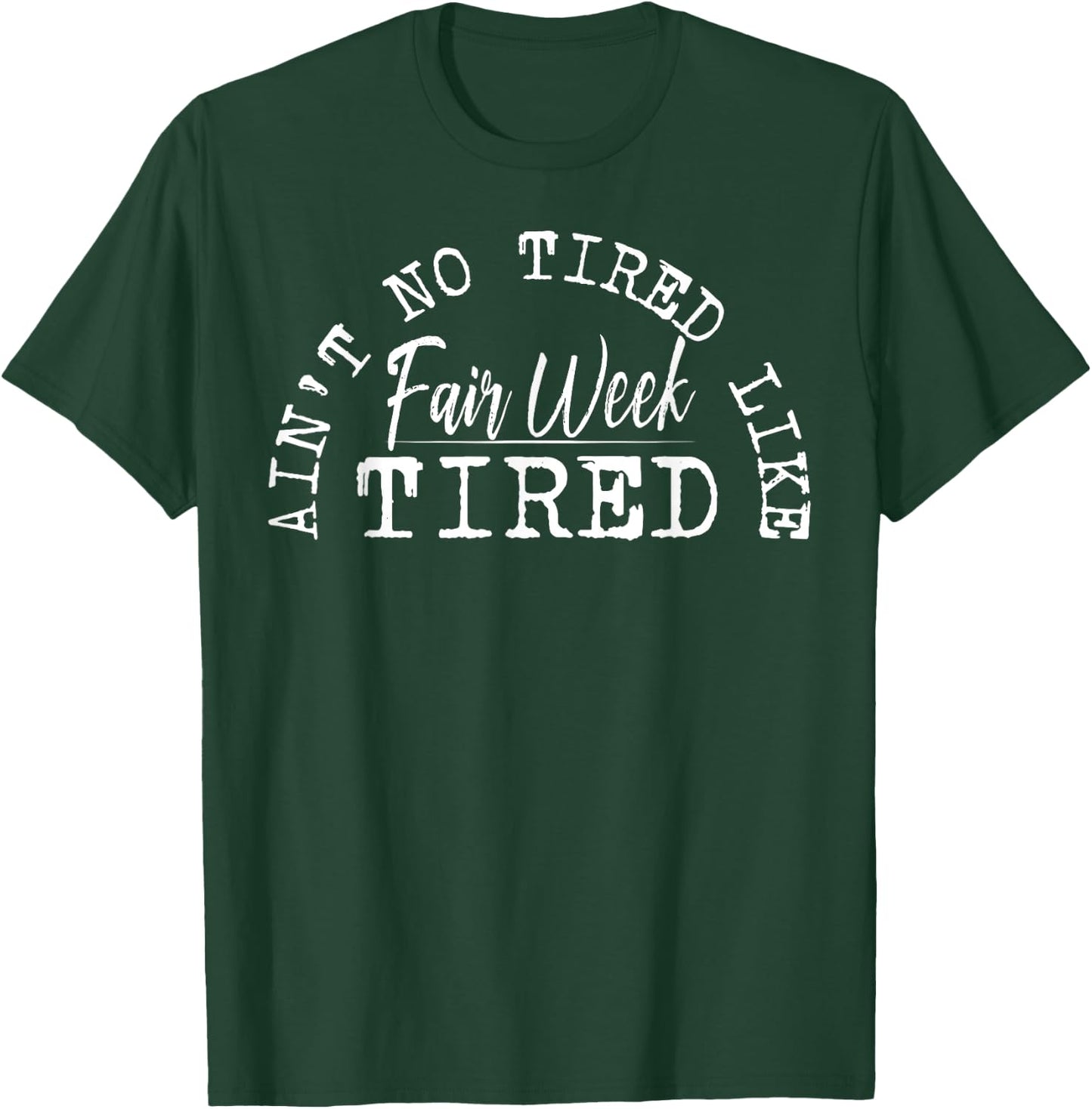 Ain't No Tired Like Fair Week Tired T-Shirt - T-Shirt | Forest