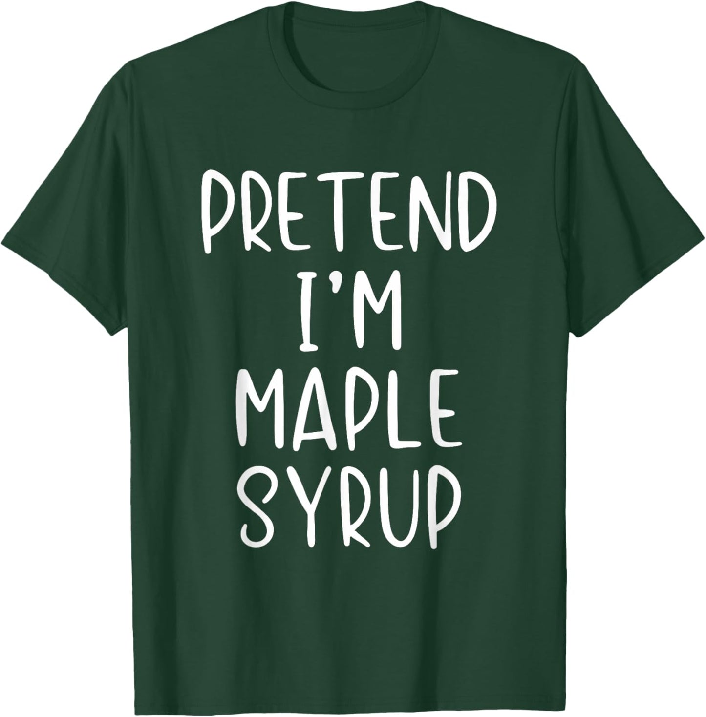 Pretend I'm Maple Syrup Costume Halloween Simple Funny T-Shirt - T-Shirt | Forest