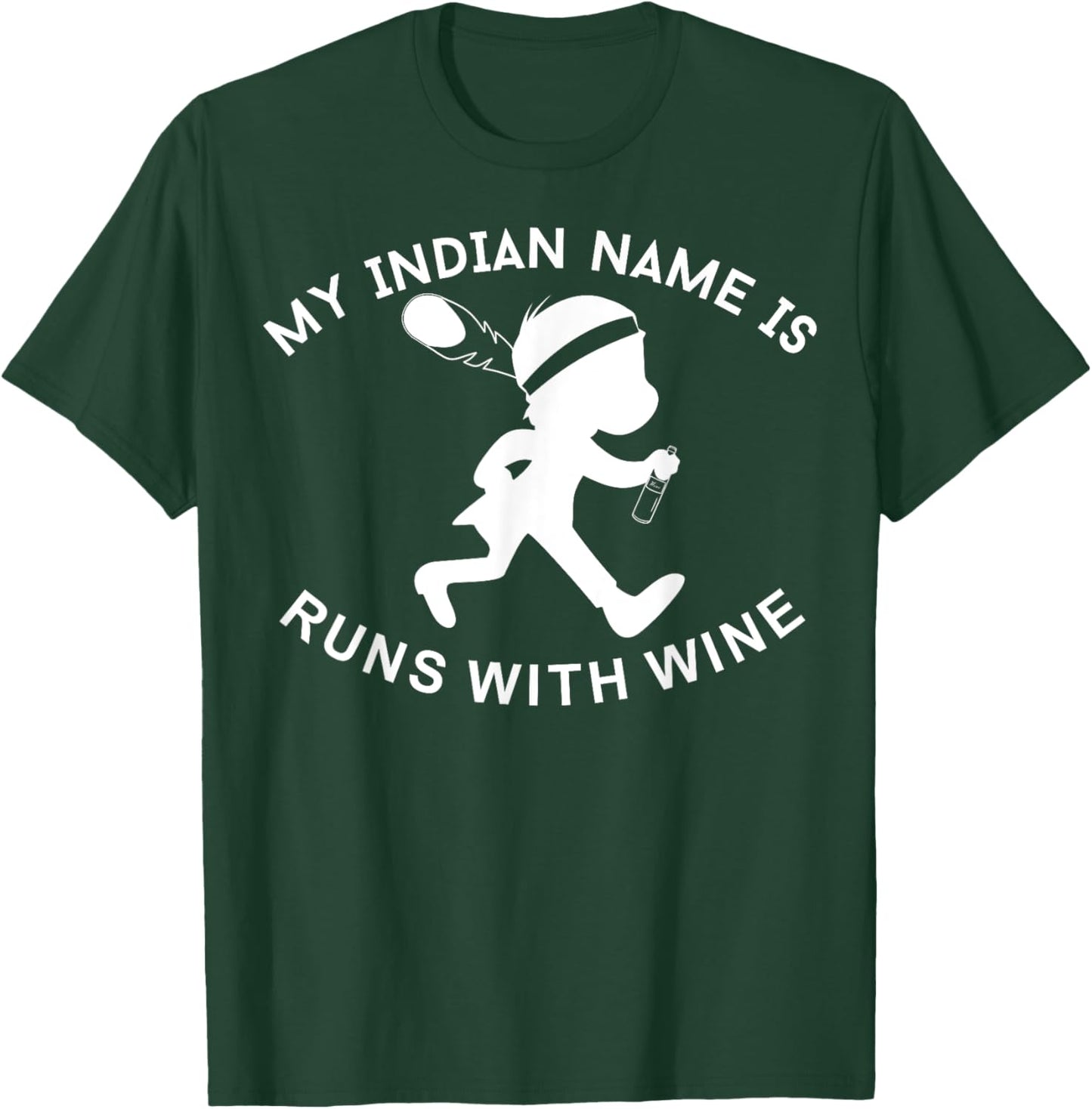 My Indian Name is Runs with Wine Funny Wino Lover T-Shirt - T-Shirt | Forest
